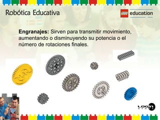 Engranajes: Sirven para transmitir movimiento,
aumentando o disminuyendo su potencia o el
número de rotaciones finales.