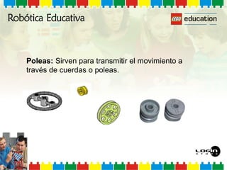 Poleas: Sirven para transmitir el movimiento a
través de cuerdas o poleas.