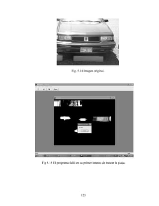 123
Fig. 5.14 Imagen original.
Fig 5.15 El programa falló en su primer intento de buscar la placa.
 
