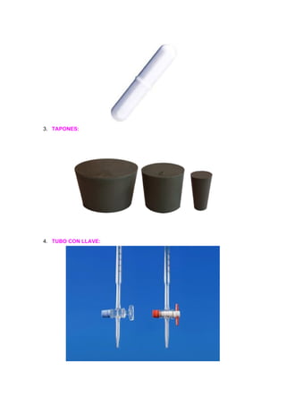 3. TAPONES:
4. TUBO​ ​CON​ ​LLAVE:
 