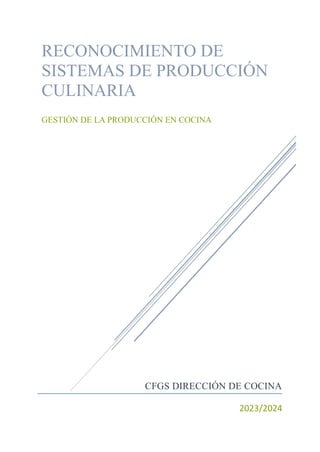 CFGS DIRECCIÓN DE COCINA
2023/2024
RECONOCIMIENTO DE
SISTEMAS DE PRODUCCIÓN
CULINARIA
GESTIÓN DE LA PRODUCCIÓN EN COCINA
 