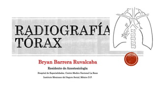 Bryan Barrera Ruvalcaba
Residente de Anestesiología
Hospital de Especialidades. Centro Medico Nacional La Raza
Instituto Mexicano del Seguro Social, México D.F.
 