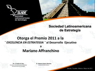 Otorga el Premio 2011 a la  ¨ EXCELENCIA EN ESTRATEGIA ¨  al Desarrollo  Ejecutivo  a Mariano Affranchino 