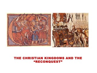 THE CHRISTIAN KINGDOMS AND THE 
“RECONQUEST” 
 