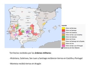 Territorios recibidos por las órdenes militares:
-Alcántara, Calatrava, San Juan y Santiago recibieron tierras en Castilla y Portugal
-Montesa recibió tierras en Aragón
 