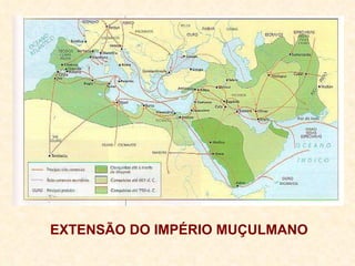EXTENSÃO DO IMPÉRIO MUÇULMANO 