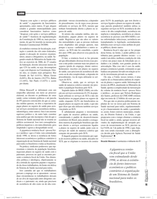 SAÚDE

                     “despesa com ações e serviços públicos         plexidade --nessas circunstâncias, a depender    para 18,5% da população, que tem direito a
                     de saúde” o pagamento de funcionários          do procedimento, via de regra essas pessoas      serviços ligados a planos ou seguros de saúde,
                     aposentados, entre outros. O que alegam        utilizarão os serviços do SUS, mesmo que         cuja parcela ponderável também utiliza os
                     estados e grandes municipalidades para         tenham formalmente direito a planos ou se-       seguintes serviços no SUS: assistência de alto
                     considerar funcionários inativos como          guros de saúde.                                  custo e de alta complexidade, assistência em
                     “despesas com ações e serviços públicos            Já setores das camadas médias, não sin-      urgência e emergência, assistência ao câncer,
                     de saúde”? Ausência de regulamentação          dicalizados, pagam planos ou seguros de          assistência às pessoas com HIV/AIDS e cer-
                     da Constituição de 1988 ou, mais precisa-      saúde. Registre-se que são altos os valores      tas enfermidades infecciosas, assistência aos
                     mente, do que foi inserido na mesma pela       das mensalidades e que as pessoas realizam       transplantados (a legislação, acertadamente,
                     Emenda Constitucional 29/2000;                 esses dispêndios não porque querem, mas          delimita esses serviços como atributo do pod-
                                                                    porque o acesso --ambulatórios e outros re-      er público), dentre outros.
                     d) estabelece normas de ﬁscalização, aval-
                                                                    cursos-- ao SUS não foi concebido, a partir          Renúncia ﬁscal é algo que se faz porque
                     iação e controle dos três entes federados,
                                                                    dos anos 1990, para absorver essa parcela da     desta forma, no limite, o poder público con-
                     quanto à alocação de recursos orçamen-
                                                                    população.                                       tribuiria para garantir direitos sociais - e a
                     tários, anuais e obrigatórios, na saúde. Se-
                                                                        O fato: a renúncia ﬁscal se faz presente     saúde é um deles, melhores condições de vida
                     gundo estudo do Ministério da Saúde rela-
                                                                    até que diﬁculdades diversas levem essas pes-    e talvez um pouco mais de felicidade aos ci-
                     tivo ao exercício de 2006, de 27 estados
                                                                    soas a não poder contratar mais tais planos ou   dadãos e às cidadãs, sem grandes perdas de
                     da federação, dezoito alocavam menos do
                                                                    seguros (perda do emprego, dentre outros).       arrecadação. Mas esse não é caso da saúde,
                     que 12% na saúde, ou seja, descumpriam
                                                                    Reiteramos: inscritos em planos ou seguros       porque a renúncia é grande, estimando-se que
                     o que está disposto na Constituição. Den-
                                                                    de saúde, caso precisem de assistência de alto   traduza um patamar elevado em relação ao to-
                     tre eles, os estados mais prósperos: Rio
                                                                    custo ou de alta complexidade, a depender do     tal do investimento privado na saúde.
                     Grande do Sul (4,41%), Minas Gerais
                                                                    procedimento, via de regra utilizarão os ser-        Ou seja, a União, nesses termos, é uma
                     (6,04%), Rio de Janeiro (10,27%), Bahia
                                                                    viços do SUS.                                    espécie de co-ﬁnanciadora indireta de empre-
                     (11,44%), São Paulo (11,63%) e assim
                                                                        Observe-se, ainda, que os serviços de        sas de planos e seguros saúde. Informação de
                     por diante.
                                                                    saúde de natureza coletiva somente são pres-     técnico do IPEA, atualmente no Ministério da
                                                                    tados à população brasileira pelo SUS.           Saúde, aponta a complexidade da mensuração
                    Dilma Rousseff se defrontará com um                 Segundo dados do IBGE (2008), em rela-       do volume da renúncia ﬁscal --pessoa física
                empecilho adicional, em meio ao processo            ção aos serviços assistenciais 81,5% da popu-    e jurídica--, ao passo que Nelson Rodrigues
                eleitoral, ao discutir os problemas do setor        lação utilizam os serviços do SUS e não são      dos Santos, professor da UNICAMP, estimou
                saúde: certas vertentes políticas e até parcela     beneﬁciários ou pagam planos ou seguros de       algo em torno de 12 bilhões de reais por ano.
                do PT parecem convencidos de que as cama-           saúde, enquanto 18,5% são beneﬁciários ou            Por que não se prioriza politicamente im-
                das médias querem, ou têm a expectativa de          pagam planos ou seguros de saúde, o que não      plantar de vez no nosso país um Sistema de
                pagar planos ou seguros de saúde para aces-         quer dizer que não utilizem também serviços      Saúde nacional para todos, regulamentando-
                sar serviços assistenciais (assistência médica,     vinculados ao SUS.                               se já o ﬁnanciamento da saúde e garantindo-
                odontológica, entre outros). Isto é um enorme           É sabidamente pequeno o investimento         se, assim, fontes estáveis municipais, estadu-
                equívoco político e, de outro lado, constitui       per capita de recursos públicos na saúde,        ais, do Distrito Federal e da União, o que
                uma análise que não incorpora o fato de que o       considerando o padrão de desenvolvimento         propiciaria com o tempo eliminar a renúncia
                Sistema de Saúde nacional não se resume ao          econômico do Brasil, para atender a esmaga-      ﬁscal na saúde e, ainda, agregar recursos ad-
                edifício assistencial. Isso tem conseqüências       dora maioria da população brasileira que não     vindos da implementação de arrojado pro-
                políticas negativas e, em outra dimensão, gera      tem direito a serviços assistenciais ligados     cesso de ressarcimento ao SUS, previsto na
                iniqüidade e agrava a desigualdade social.          a planos ou seguros de saúde, junto com os       Lei 9.656, de 3 de junho de 1998, e que, hoje,
                    A gigantesca renúncia ﬁscal --pessoa físi-      serviços de saúde de natureza coletiva que       não vem sendo executado com a abrangên-
                ca e jurídica—que a União vem estimulando           somente são prestados pelo SUS;                  cia devida pela Agência Nacional de Saúde
                desde 1990, se deveu à existência de fortes             É daquele pequeno investimento per capi-     Suplementar?
                interesses econômicos e políticos contrários à      ta de recursos públicos na saúde, alocados no
                organização de um Sistema de Saúde nacional         SUS, que se originam os recursos do custeio      Ricardo Menezes é sanitarista e militante do PT

                                                                                                                                                                          — Edição 79 — JULHO/2009
                para todos os brasileiros e todas as brasileiras.
                    Na prática, sindicatos poderosos, que rep-
                resentam a minoria da população brasileira,                                                                    A gigantesca renún-
                negociam planos ou seguros de saúde com o
                patronato, processo no qual se encontra pre-
                                                                                                                               cia ﬁscal que a União
                sente a renúncia ﬁscal da União. Nas dimen-                                                                    vem estimulando desde
                sões política e ideológica, objetivamente se                                                                   1990, se deveu à existên-
                dá a retirada de segmento pujante e organiza-
                do da classe trabalhadora, da frente em defesa
                                                                                                                               cia de fortes interesses
                do Sistema de Saúde nacional para todos.                                                                       econômicos e políticos
                    Isso caminha até que os trabalhadores                                                                      contrários à organização
                percam o emprego ou se aposentem --nessas
                duas circunstâncias os trabalhadores deixam
                                                                                                                               de um Sistema de Saúde
                de ser alvo do negociado entre dirigentes sin-                                                                 nacional para todos os
                dicais e o patronato; ou, ainda que precisem                                                                   brasileiros.
                de assistência de alto custo ou de alta com-                                                                                                                  11



pagina13_julho2009.indd 11                                                                                                                                        29/6/2009 12:59:31
 
