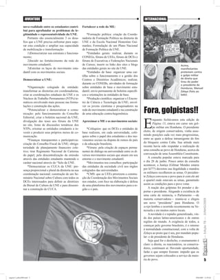 JUVENTUDE                                                                                        INTERNACIONAL

                nova realidade entre os estudantes contri-        Fortalecer a rede do ME:
                bui para aprofundar os problemas de le-
                gitimidade e representatividade da UNE.               *Formação política: criação da Coorde-
                    Portanto são essencialmente 3 os desa-        nadoria de Formação Política na diretoria da
                ﬁos que a UNE precisa enfrentar para supe-        UNE e da Escola Nacional Honestino Gui-
                rar esta condição e ampliar sua capacidade        marães; Formulação de um Plano Nacional
                de mobilização e transformação:                   de Formação Política da UNE.
                    1)Democratizar sua estrutura e funciona-          *Entidades gerais: realizar, durante os
                mento;                                            CONEGs, fóruns de UEEs, fóruns de DCEs e
                    2)Incidir no fortalecimento da rede do        fóruns de Executivas e Federações Nacionais
                movimento estudantil;                             de Cursos; inserir os links dos sites e blogs                                   Acima,
                    3)Estreitar os laços do movimento estu-       das entidades gerais no site da UNE.                                            manifestantes
                dantil com os movimentos sociais.                     *Entidades de base: organizar uma car-                                      protestam contra
                                                                  tilha sobre o funcionamento e a gestão dos                                      o golpe militar
                Democratizar a UNE:                               Centros e Diretórios Acadêmicos; realizar,                                      de direita que
                                                                                                                                                  tirou do poder
                                                                  durante os CONEBs, atividades de formação                                       o presidente de
                    *Organização colegiada da entidade:           sobre entidades de base e movimento estu-                                       Honduras, Manuel
                transformar as diretorias em coordenadorias,      dantil; envio permanente de boletins especíﬁ-                                   Zelaya (foto ao
                criar as coordenações estaduais da UNE e os       cos e orientações às entidades de base.                                         lado).
                Núcleos de Trabalho Permanentes (NTPs) te-            *Produção cientíﬁca: organizar o I Encon-
                máticos envolvendo mais pessoas nas formu-        tro de Ciência e Tecnologia da UNE; envol-
                lações e construção das ações.                    ver os jovens cientistas e pesquisadores na
                    *Potencializar e democratizar a comu-
                nicação: pelo funcionamento do Conselho
                                                                  rede do movimento estudantil e na construção
                                                                  de uma educação contra-hegemônica.               Fora, golpistas!!
                                                                                                                   E
                Editorial, criar o boletim nacional da UNE,
                divulgação das teses aos fóruns da UNE            Aproximar o ME e os movimentos sociais:                  nquanto fechávamos esta edição de
                no site, listas de discussões temáticas dos                                                                Página 13, estava em curso um gol-
                NTPs, orientar as entidades estudantis a in-         *Colóquios: que os DCEs e entidades de                pe militar em Honduras. O presidente
                vestir e produzir seus próprios meios de co-      base realizem, em cada universidade, coló-       eleito, de origem conservadora, vinha assu-
                municação.                                        quios sobre o papel dos estudantes e dos mo-     mindo posições cada vez mais progressistas,
                    *Finanças transparentes e participativas:     vimentos sociais na disputa de rumos do país     entre as quais a defesa intransigente do ﬁm
                criação do Conselho Fiscal da UNE; obriga-        e da educação brasileira.                        do bloqueio contra Cuba. Sua atitude mais
                toriedade de planejamento ﬁnanceiro cole-            *Fóruns: pela criação de espaços perma-       recente havia sido respaldar a realização de
                tivo; tirar Regimento Nacional de Carteiras       nentes de diálogo na universidade entre os di-   uma consulta ao povo de Honduras, acerca da
                do papel; pela descentralização da emissão        versos movimentos sociais que atuam em seu       convocação de uma Assembléia Constituinte.
                através das entidades estudantis mantendo o       entorno e o movimento estudantil.                    A consulta popular estava marcada para
                caráter nacional através do “Selo da UNE.            *Movimentos nos conselhos: participação       o dia 28 de junho. Pouco antes da consulta
                    *Democratizar os CUCA da UNE: pre-            das entidades da sociedade civil nos órgãos      acontecer, a Justiça (Gilmar Mendes estaria
                sença proporcional e plural da diretoria na sua   colegiados das universidades.                    por lá???) decretou sua ilegalidade e mandou
                coordenação nacional; construção de um Se-           *CMS: que as UEEs priorizem a constru-        os militares recolherem as urnas. O presiden-
                minário Nacional sobre Cultura com todos os       ção da Coordenação dos Movimentos Sociais        te Zelaya convocou o povo para ir com ele até
                DCEs interessados para deﬁnir as diretrizes       nos estados, com foco na elaboração e defesa     o quartel onde estavam as urnas, garantindo
                da Bienal de Cultura da UNE e para dissemi-       de uma plataforma dos movimentos para a re-      assim as condições para o povo votar.
                nar a construção de CUCA.                         gião e o país.                                       A reação dos golpistas foi prender e de-
                                                                                                                   portar o presidente. Alegando a existência de
                                                                                                                   uma carta de renúncia, o Parlamento —de
                                                                                                                   maioria conservadora— reuniu-se e elegeu

                                                                                                                                                                       — Edição 78 — JUNHO/2009
                                                                                                                   um novo “presidente” para Honduras. O
                                                                                                                   script lembra o ocorrido recentemente na Ve-
                                                                                                                   nezuela e em muitos outros locais.
                                                                                                                       A novidade é o repúdio generalizado, vin-
                                                                                                                   do dos países latino-americanos e de outras
                                                                                                                   regiões do mundo. A exigência de todos, a
                                                                                                                   começar pelo governo brasileiro, é o retorno
                                                                                                                   à normalidade constitucional, com a volta de
                                                                                                                   Zelaya ao posto que é seu, por mandato popu-
                                                                                                                   lar: o de presidente de Honduras.
                                                                                                                       Seja qual for o desfecho, o ensinamento é
                                                                                                                   claro: a direita, os reacionários, os conserva-
                                                                                                                   dores, continuam aí. Havendo oportunidade,
                                                                                                                   farão o que sempre ﬁzeram: impedir que os
                                                                                                                   governos sejam colocados a serviço da maio-
                                                                                                                   ria do povo.                                               5



pagina13_julho2009.indd 5                                                                                                                                      29/6/2009 12:59:26
 