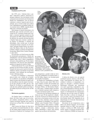 PED 2009
                      Fundadora do PT no ES                              Fotos:
                                                                         Arquivo
                     Em 1979, com a “abertura lenta e gra-               Lena
                dual”, sindicalistas, políticos, intelectuais, li-
                deranças religiosas e dos movimentos sociais
                começaram um movimento para formação do
                Partido dos Trabalhadores, mas foi preciso
                contornar os entraves impostos pela nova le-
                gislação, que ao mesmo tempo que acabava
                com o bipartidarismo (na ditadura militar, ha-
                                                                                                                                   Foto: Linhares
                via somente Arena e MDB), impunha diﬁcul-
                dades para a formação de partidos.
                     Para transpor os entraves burocráticos, foi
                idealizada uma comissão provisória para a
                criação do PT. A primeira reunião para cons-
                tituir a comissão capixaba aconteceu no dia
                28 de janeiro de 1980, na Ilha de Santa Maria.
                Os diretores da comissão deveriam percorrer
                o Espírito Santo para construir o partido em
                no mínimo 14 municípios. A despeito das
                diﬁculdades, Iriny recorda que os petistas
                conseguiram formar comissões em 18 muni-
                cípios, incluindo Grande Vitória e do interior,
                como São Mateus, Barra de São Francisco,
                Colatina, Linhares, Cachoeiro de Itapemirim,
                Ecoporanga, Muniz Freire, Castelo, Guarapa-
                ri, entre outros.
                     Foi assim que, em 10 de fevereiro de 1980,
                foi oﬁcializado nacionalmente o Partido dos          No sentido
                Trabalhadores. Uma das primeiras ﬁliadas no          horário: Iriny com
                Espírito Santo, Iriny e outros companheiros          a sambista Dona
                iniciaram a dura trajetória que 30 anos depois       Ivone Lara; com o
                transformou o PT num dos mais importantes            ativista GLBT, Cláu-
                                                                     dio Nascimento; com
                partidos de esquerda da América Latina.
                                                                     o arcebispo de Vitória,
                     O ﬁnal da década de 70 e os anos 80 foram       Dom Luiz Mancilha, durante
                períodos de efervescência de idéias, de mani-        caminhada a Campanha da
                festações de massa, greves geral em torno das        Fraternidade,; com o sambista
                melhorias salariais, movimentos em que Iriny         Monarco e com o presidente Lula.
                participou, como militante dos movimentos
                sociais e liderança petista.                         que protagonizou a grande virada no movi-           Direitos civis
                     O desejo de restabelecer a democracia           mento dos trabalhadores do Espírito Santo, e,
                plena no país, com o direito de os brasilei-         em Vila Velha, chegou a ser secretária geral         A defesa dos direitos civis, em especial
                ros escolherem seu presidente da República           do Conselho Comunitário.                         a proteção à pessoa, marcou a vida de Iriny
                depois de quase duas décadas de regime mili-             No Partido dos Trabalhadores do Espíri-      Lopes, especialmente nos últimos anos. O
                tar, desembocou num dos maiores movimen-             to Santo, Iriny fez parte, desde 1984, da di-    combate à violência e à impunidade a fez
                tos do país, iniciado em 1983, que foi o das         reção estadual, já tendo sido presidente por     amiga do advogado e jornalista Ewerton
                Diretas Já. No Brasil, as manifestações iam          três mandatos e ocupando as secretarias de       Montenegro Guimarães que, juntamente

                                                                                                                                                                         — Edição 79 — JULHO/2009
                cada dia mais ganhando adesão até chegar a           Formação Política, de Movimentos Popula-         com outros aguerridos companheiros, cria-
                um milhão de pessoas na Praça da Sé, em São          res, entre outras, e também integra, há muitos   ram o Fórum Reage/ES no ﬁnal dos anos 90.
                Paulo.                                               anos, o diretório nacional, tendo composto a     A defesa da vida os levou ao combate à cor-
                                                                     executiva nacional por quatro vezes.             rupção e ao enfrentamento das organizações
                      Movimentos populares                               O descenso dos movimentos populares de       criminosas que até hoje atuam no Espírito
                                                                     massa nos anos 90 não signiﬁcou o abando-        Santo. Essa luta a colocou em situação de
                     No Espírito Santo, os militantes do PT,         no da luta. O processo de democratização do      risco de morte, motivo da proteção da Po-
                dentre eles Iriny Lopes, que já era da dire-         país levou os movimentos sociais a rever suas    lícia Federal, desde 1999, amparada até em
                ção estadual, conseguiram realizar o maior           formas de luta, sobretudo a partir da eleição    determinação da Comissão Interamericana
                comício da história capixaba, que reuniu 30          de presidentes da República com perﬁl ne-        de Direitos Humanos.
                mil pessoas na Praça Oito, na região central         oliberal, como Fernando Collor e Fernando            Decorrente do seu compromisso com a
                de Vitória.                                          Henrique Cardoso. Iriny manteve a militân-       defesa dos direitos humanos, ela foi eleita
                     Antes mesmo das Diretas Já, Iriny havia         cia e contribuiu signiﬁcativamente na luta das   deputada federal em 2002, com expressiva
                sido membro do Comitê Brasileiro de Anis-            mulheres, crianças e adolescentes, idosos,       votação, e reeleita em 2006. Como parla-
                tia. No campo sindical, ajudou no processo de        índios, quilombolas e negros, pela reforma       mentar, integra a Comissão de Direitos Hu-
                discussão no Sindicato da Construção Civil,          agrária e por um Brasil sem homofobia.           manos e Minorias (CDHM) da Câmara des-                     7



pagina13_julho2009.indd 7                                                                                                                                        29/6/2009 12:59:27
 