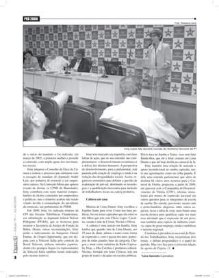 PED 2009
                                                                                                                                                                 Foto: Rossana Lana




                                                                                                                     Iriny Lopes fala durante reunião do Diretório Nacional do PT

                               de o início do mandato e foi indicada, em            Iriny tem marcado sua trajetória com duas       Flávio toca no Samba a Trinta --isso sem falar
                               março de 2005, a primeira mulher a presidir      linhas de ação, que no seu entender são com-        Banda Boa, que ele e Iriny criaram em Lima
                               a comissão, com amplo apoio dos movimen-         plementares: o desenvolvimento econômico e          Duarte e que até hoje desﬁla no carnaval de lá.
                               tos sociais.                                     a defesa dos direitos humanos. A perspectiva            Iriny mantém uma relação de amizade e
                                   Iriny integrou o Conselho de Ética da Câ-    de desenvolvimento, para a parlamentar, está        apoio incondicional ao samba capixaba, tan-
                               mara e relatou o processo que culminou com       pautada pela criação de emprego e renda e na        to nas agremiações como na velha guarda. É
                               a cassação do mandato do deputado André          redução das desigualdades sociais. Assim, or-       dela uma emenda parlamentar que além de
                               Luiz, por tentativa de extorsão a um empre-      ganizou seminários para debater a questão de        destinar há vários anos recursos para o Car-
                               sário carioca. Na Comissão Mista que apurou      exploração do pré-sal, abordando as tecnolo-        naval de Vitória, propiciou, a partir de 2009,
                               evasão de divisas (a CPMI do Banestado),         gias e a qualiﬁcação necessária para inclusão       em parceria com a Companhia de Desenvol-
                               Iriny contribuiu com vasto material compro-      de trabalhadores locais na cadeia produtiva.        vimento de Vitória (CDV), oﬁcinas minis-
                               batório de ilícitos cometidos por empresários                                                        tradas por nomes de expressão nacional em
    — Edição 79 — JULHO/2009




                               e políticos, mas o relatório acabou não sendo       Cultura em casa                                  vários quesitos para os integrantes de escola
                               votado devido à manipulação do presidente                                                            de samba. Do enredo, percussão, mestre-sala
                               da comissão, um parlamentar do PSDB.                  Mineira de Lima Duarte, Iriny escolheu o       e porta-bandeira, alegorias, entre outros as-
                                   Em 2009, Iriny foi indicada relatora da      Espírito Santo para viver. Como nas lutas po-       pectos, ﬁcou a idéia de criar, num futuro uma
                               CPI das Escutas Telefônicas Clandestinas,        líticas, foi em terras capixabas que ela criou os   escola técnica para qualiﬁcar cada vez mais
                               em substituição ao deputado federal Nelson       três ﬁlhos que tem com Flávio Lopes: Caroli-        essa atividade que é expressão de um povo,
                               Pellegrino (PT-BA), que se licenciou para        na, casada e mãe de Cristal; Nicolas e Flávia.      mas também uma espécie de indústria criati-
                               assumir a Secretaria de Justiça do Estado da          A cultura é uma paixão em família. Iriny       va, capaz de gerar emprego, renda e mobilizar
                               Bahia. Dentre outras recomendações, Iriny        lembra que quando saiu de Lima Duarte, aos          o turismo regional.
                               pediu o indiciamento do banqueiro Daniel         19 anos de idade, adotou o teatro como forma            Candidata à presidência nacional do Parti-
                               Dantas, do Grupo Opportunity, que em dis-        de expressão e, com o passar dos anos, partici-     do dos Trabalhadores, Iriny vai priorizar dois
                               puta com a Telecom Itália pelo controle da       pou de todas grandes lutas da categoria. Che-       temas: o debate programático e o papel do
                               Brasil Telecom, utilizou métodos espúrios,       gou a atuar como radialista da Rádio Capixa-        partido. Mas isto ﬁca para a próxima edição
                               dentre eles grampos ilegais (os representantes   ba. Hoje, a ﬁlha Carolina é produtora cultural.     de agosto do Página 13.
                               da Telecom Itália também foram indiciados        Nicolas, formado em Artes Cênicas, tem um
                               pelo mesmo motivo).                              grupo de teatro e dá aulas em escolas públicas.     *Lena Azevedo é jornalista
           8



pagina13_julho2009.indd 8                                                                                                                                                         29/6/2009 12:59:29
 