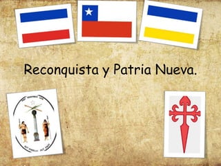 Reconquista y Patria Nueva.
 
