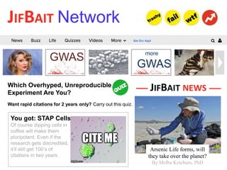 JIFBAIT Network
more
GWAS
GWAS
JIFBAIT NEWS
Arsenic Life forms, will
they take over the planet?
By Melba Ketchum, PhD
Whic...