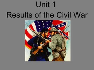Unit 1  Results of the Civil War 