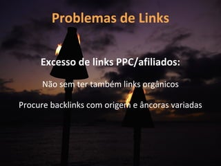 Problemas de Links

     Excesso de links PPC/afiliados:
      Não sem ter também links orgânicos

Procure backlinks com origem e âncoras variadas
 