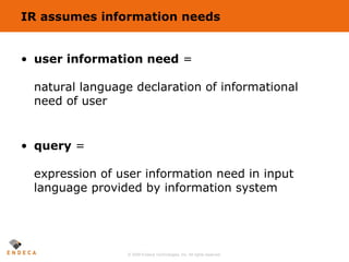 IR assumes information needs <ul><li>user information need  = natural language declaration of informational need of user <...