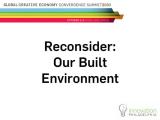 Reconsider:
 Our Built
Environment
 