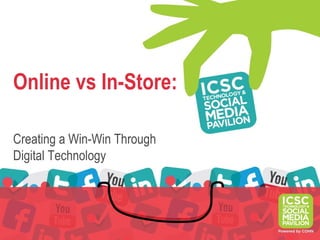 Online vs In-Store:

Creating a Win-Win Through
Digital Technology
 