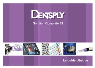 Solution Complète 33
Le guide clinique
Brochure SC33:Mise en page 1 09/04/2009 13:35 Page 1
 