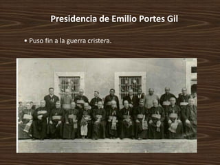 Presidencia de Emilio Portes Gil

• Puso fin a la guerra cristera.
 