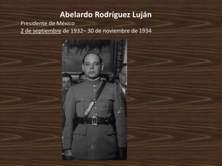 Abelardo Rodríguez Luján
Presidente de México
2 de septiembre de 1932– 30 de noviembre de 1934
 