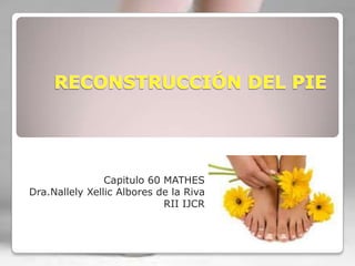 Capitulo 60 MATHES
Dra.Nallely Xellic Albores de la Riva
RII IJCR

 
