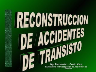 [object Object],[object Object],RECONSTRUCCION DE  ACCIDENTES DE  TRANSISTO 