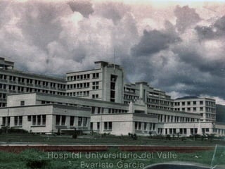 Hospital Universitario del Valle
Evaristo Garcia
 
