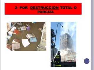 2- POR DESTRUCCIÓN TOTAL O
PARCIAL
 