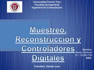 Universidad Fermín Toro 
Facultad de Ingeniería 
Ingeniería En Computación 
Alumno: 
Alonso Marturet 
C.I.: 20.892.799 
SAIA 
Cabudare, Estado Lara 
 