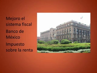 Mejoro el
sistema fiscal
Banco de
México
Impuesto
sobre la renta
 