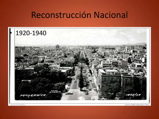 Reconstrucción Nacional
• 1920-1940
 