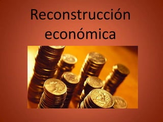 Reconstrucción
  económica
 