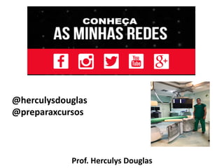 Prof. Herculys Douglas
@herculysdouglas
@preparaxcursos
 