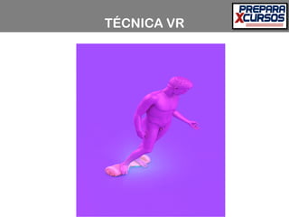 TÉCNICA VR
 