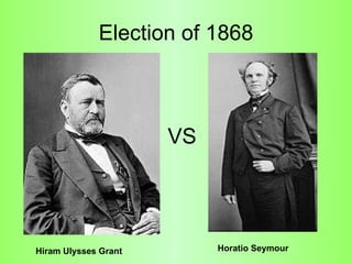 Election of 1868 VS Hiram Ulysses Grant   Horatio Seymour   