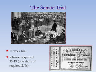 The Senate Trial
11 week trial.
Johnson acquitted
35-19 (one short of
required 2/3s).
 