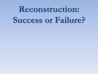 Reconstruction:
Success or Failure?
 