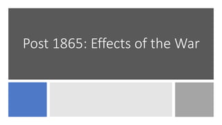 Post 1865: Effects of the War
 