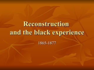 Reconstruction  and the black experience 1865-1877 