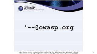 15
'--@owasp.org
https://www.owasp.org/images/3/33/OWASP_Top_Ten_Proactive_Controls_v2.pptx
 
