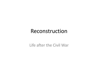 Reconstruction

Life after the Civil War
 