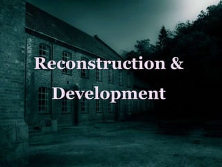 Reconstruction &
Development
 