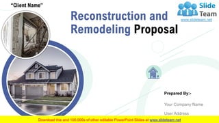 Reconstruction and
Remodeling Proposal
Prepared By:-
Your Company Name
User Address
“Client Name”
 