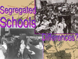 Segregated  Schools Differences? 