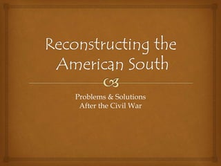 Problems & Solutions
After the Civil War
 