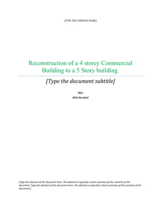 [TYPE THE COMPANY NAME]
Reconstruction of a 4 storey Commercial
Building to a 5 Story building.
[Type the document subtitle]
DELL
[Pick the date]
[Type the abstract of the document here. The abstract is typically a short summary of the contents of the
document. Type the abstract of the document here. The abstract is typically a short summary of the contents of the
document.]
 