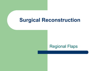 Surgical Reconstruction
Regional Flaps
 