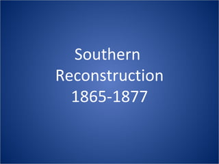 Southern  Reconstruction 1865-1877 