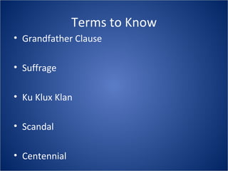Terms to Know Grandfather Clause Suffrage Ku Klux Klan Scandal Centennial 