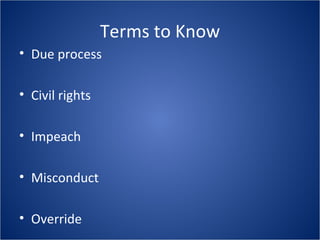 Terms to Know Due process Civil rights Impeach Misconduct Override 